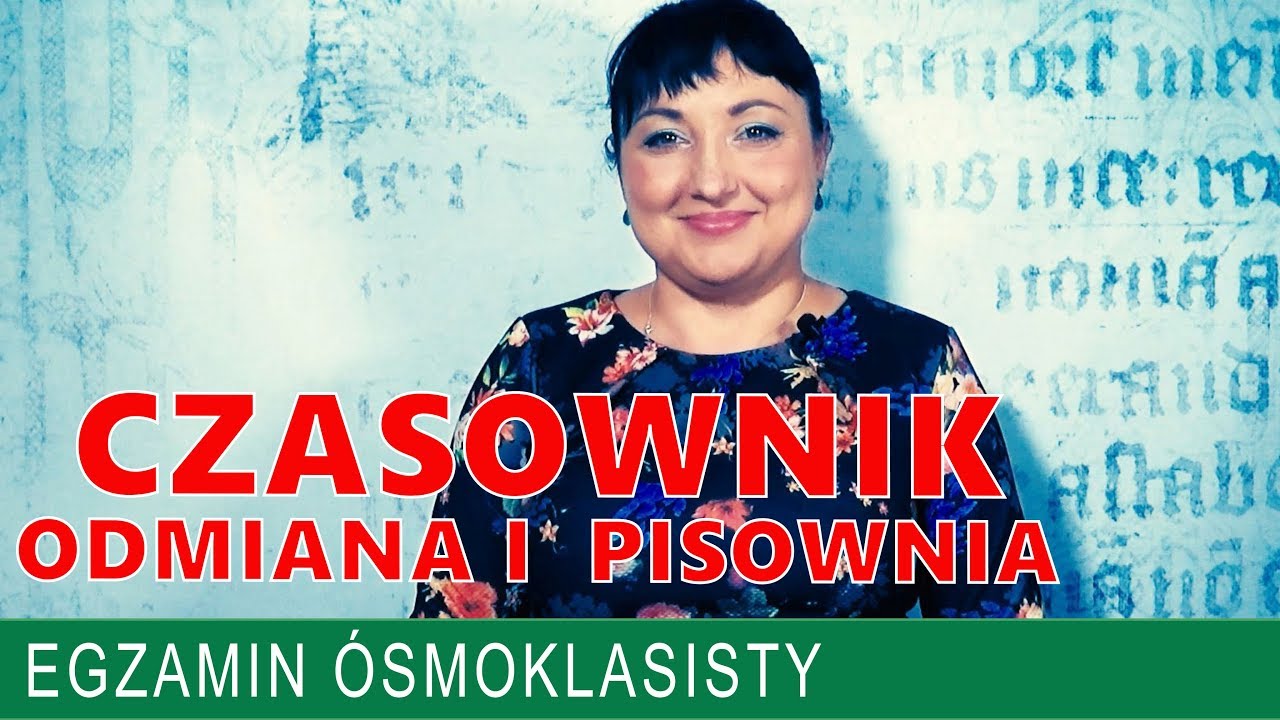 12. Czasownik. Odmiana i pisownia. Egzamin z polskiego w podstawówce