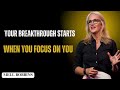 Your Breakthrough Starts When You Focus on YOU  Me