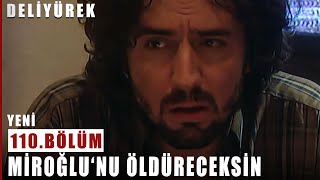 Yapacağın Tek Bir Şey Var Miroğlunu Öldüreceksin - Deli Yürek - 110.Bölüm
