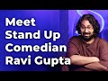 Meet stand up comedian ravi gupta  episode 96