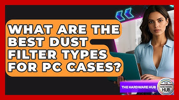 What Are The Best Dust Filter Types For PC Cases? - The Hardware Hub