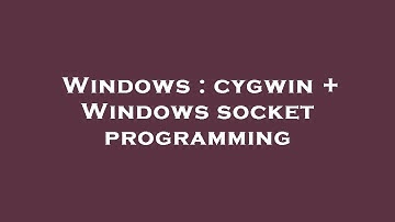 Windows : cygwin + Windows socket programming