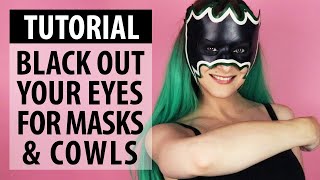 Tutorial | Black Out Your Eyes for Masks & Cowls
