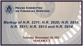 Markup - H.R. 2311; H.R. 2620; H.R. 5910; H.R. 5911; H.R. 5913 and H.R. 5914  (EventID=114255)