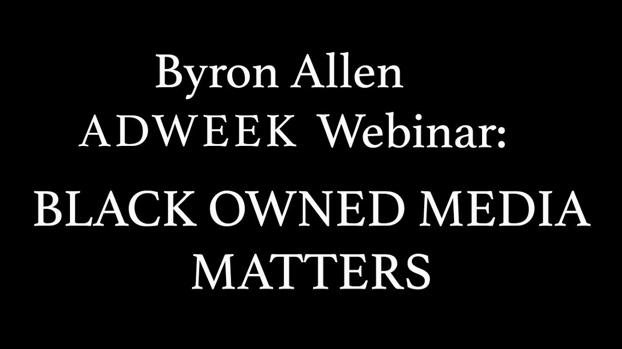 Byron Allen ADWEEK Webinar - BLACK OWNED MEDIA MATTERS