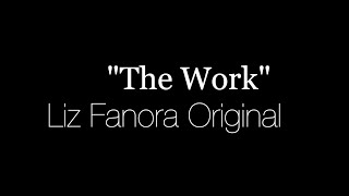 The Work original song by Liz Fanora Jones...