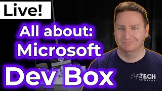Live: Dev Box from Microsoft | What is it, how does it work and why should you care?