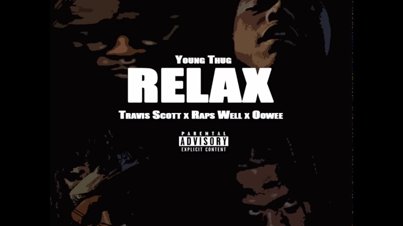 Watch Young Thug - Relax Ft. Travis Scott x Mello Oowee x Raps Well on YouTube Watch Young Thug - Relax Ft. Travis Scott x Mello Oowee x Raps Well on YouTube