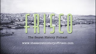 FRISCO—The Secret History