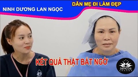 DIỄN VIÊN NINH DƯƠNG LAN NGỌC ĐƯA MẸ ĐI CĂNG DA MẶT BẰNG CHỈ SINH HỌC