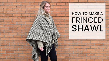 How to Make a Shawl with Fringed Ends
