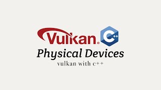 Vulkan with C++, Stage 4: Physical Device Selection