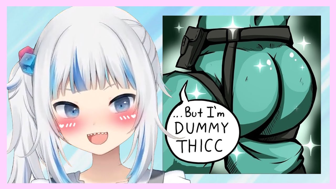 Gura reads the dummy thicc meme in an Ara Ara voice...
