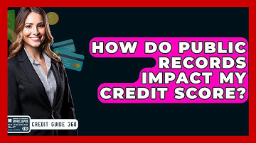 How Do Public Records Impact My Credit Score? - CreditGuide360.com