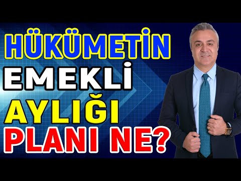 Hükümetin Emekli Aylığı Planı Ne?