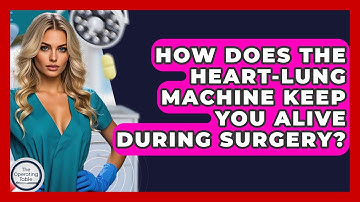 How Does The Heart-lung Machine Keep You Alive During Surgery? - The Operating Table