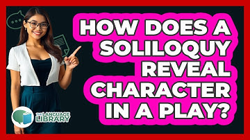 How Does A Soliloquy Reveal Character In A Play? - The Language Library
