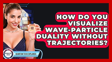 How Do You Visualize Wave-Particle Duality Without Trajectories? - Quantum Tech Explained