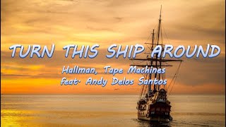 Turn This Ship Around - Hallman, Tape Machines ft. Andy Delos Santos | Lyrics / Lyric Video 🎵