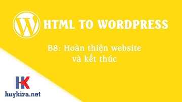 Chuyển html sang wordpress bài 8 : Hoàn thiện website - Kết thúc