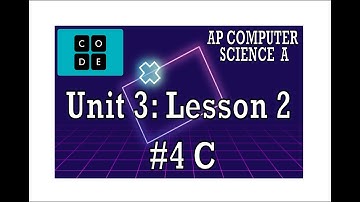 AP CS A - Code.org: Unit 3: Lesson 2 #4 C (2022)