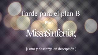 Video thumbnail of "Tarde para el plan B - MissaSinfonia [Cancion original]"
