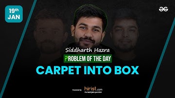 Problem of The Day: 19/01/2023 | Carpet into Box | Siddharth Hazra