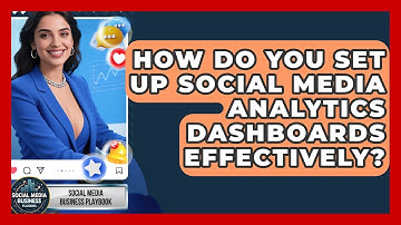 How Do You Set Up Social Media Analytics Dashboards Effectively? - Social Media Business Playbook