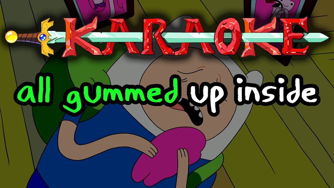 All Gummed Up Inside - Adventure Time Karaoke