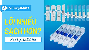 Có phải máy lọc nước càng nhiều lõi, lọc càng sạch hay không? • Điện máy XANH
