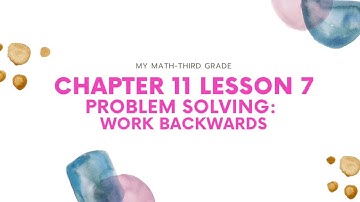 My Math- Third Grade - Chapter 11 Lesson 7: Problem Solving-Work Backwards