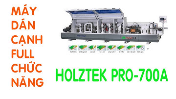 MÁY DÁN CHỈ TỰ ĐỘNG HOLZTEK PRO-700A | MÁY DÁN CẠNH GIÁ TỐT NHẤT HCM