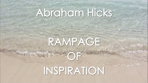 Abraham Hicks - RAMPAGE OF INSPIRATION! With music (No ads)