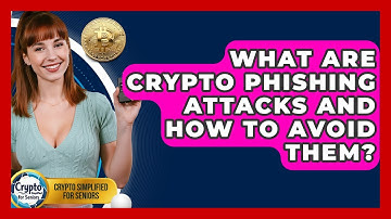 What Are Crypto Phishing Attacks And How To Avoid Them? - Crypto Simplified for Seniors