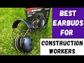 Top 5 Earbuds for Construction Workers: A Comprehensive Review