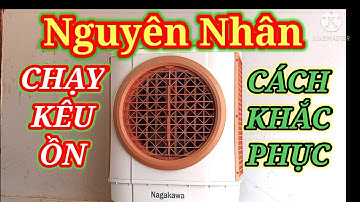 Quạt hơi nước kêu ồn nguyên nhân cách khắc phục. @ĐiennguoixuNghe