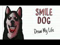 SMILE DOG | Draw My Life