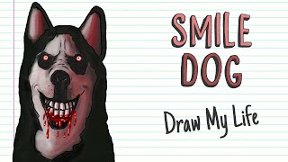 SMILE DOG | Draw My Life SMILE DOG | Draw My Life