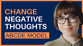 ABCDE Model. Change Negative Thoughts and Beliefs. CBT and REBT.