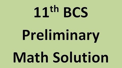 11th BCS Preliminary Math Solution || BCS Preparation