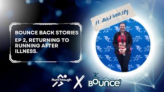 BOUNCE BACK STORIES -  EPISODE 2, RETURNING TO RUNNING AFTER ILLNESS