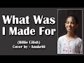 What Was I Made For Cover By Anukriti Anukriti Cover Whatwasimadefor BillieEilish 