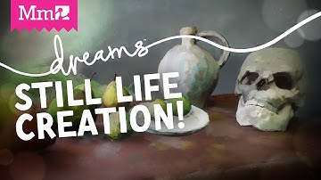 Dreams PS4 - Still Life Art Creation with Kareem and Men Lu