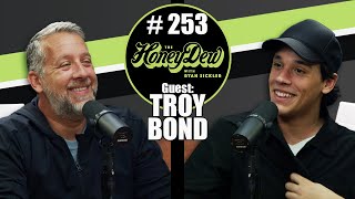 HoneyDew Podcast #253 | Troy Bond