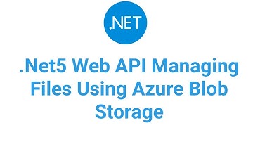 .Net5 Web API Managing Files Using Azure Blob Storage