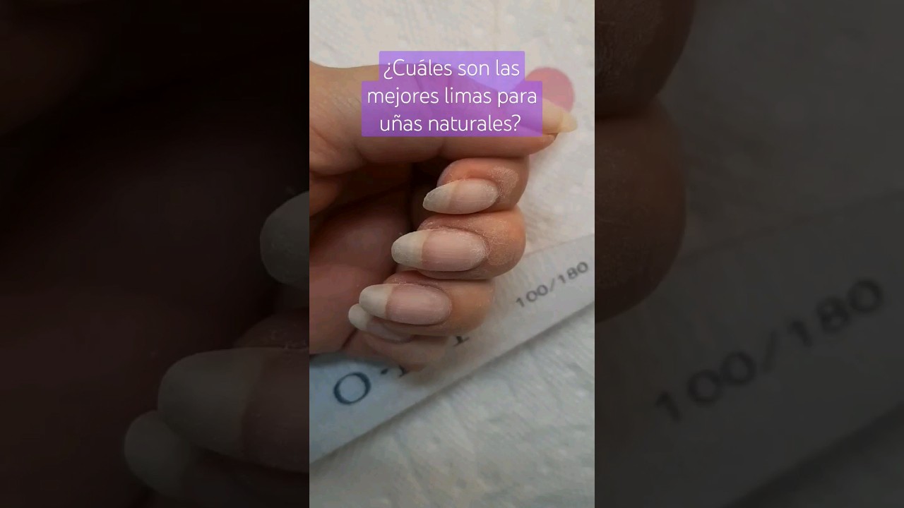 ¿QUÉ LIMA ES MEJOR PARA UÑAS NATURALES? 