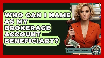 Who Can I Name As My Brokerage Account Beneficiary? - Wealth and Estate Planners