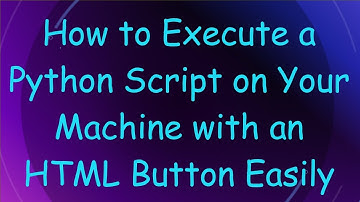 How to Execute a Python Script on Your Machine with an HTML Button Easily