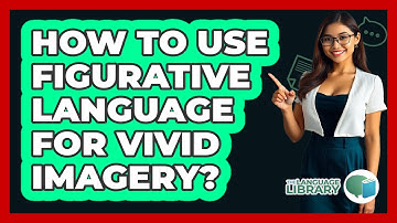 How To Use Figurative Language For Vivid Imagery?