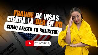 Visa fraud leads to DEA closure in the Dominican Republic. How does this affect your application